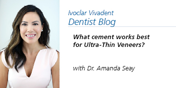 Dr. Amanda Seay: What Cement Works Best for  Ultra-Thin Veneers?